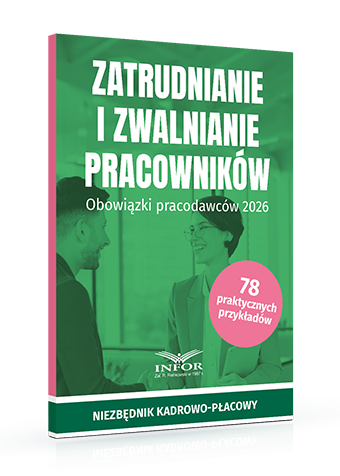 Zatrudnianie i zwalnianie pracowników. Obowiązki pracodawców 2026