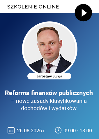 Szkolenie online: Reforma finansów publicznych – nowe zasady klasyfikowania dochodów i wydatków