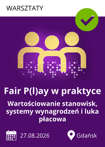 Warsztaty Gdańsk: Fair P(l)ay w praktyce: wartościowanie stanowisk, systemy wynagrodzeń i luka płacowa