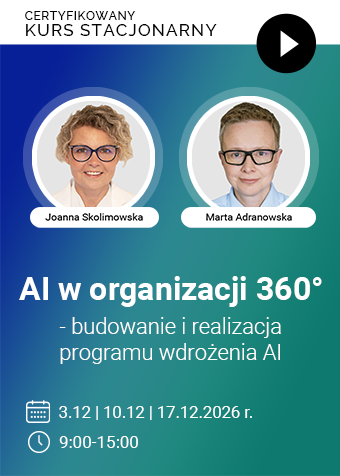 Certyfikowany kurs stacjonarny: AI w organizacji 360° - budowanie i realizacja programu wdrożenia AI